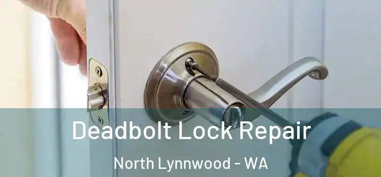 Deadbolt Lock Repair North Lynnwood - WA
