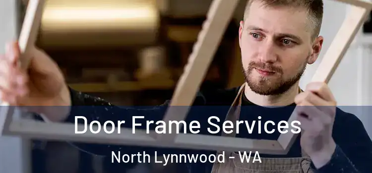 Door Frame Services North Lynnwood - WA